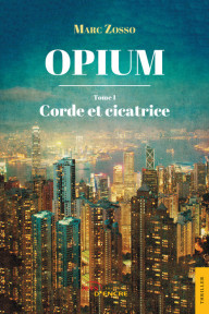 Opium. Tome I : Corde et cicatrice
