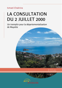 La consultation du 2 juillet 2000 : un tremplin pour la départementalisation de Mayotte