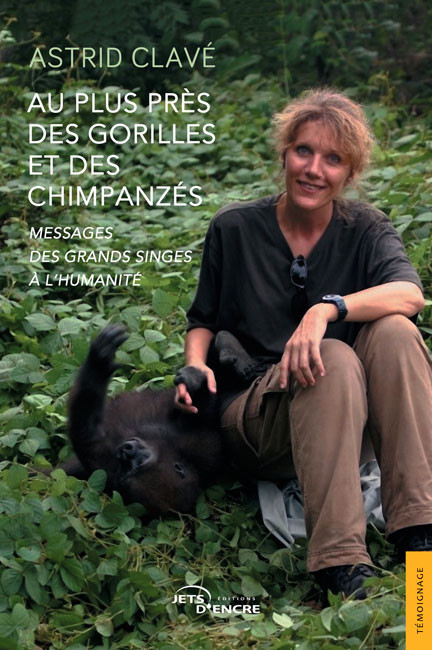 Au plus près des gorilles et des chimpanzés. Messages des grands singes à l’humanité