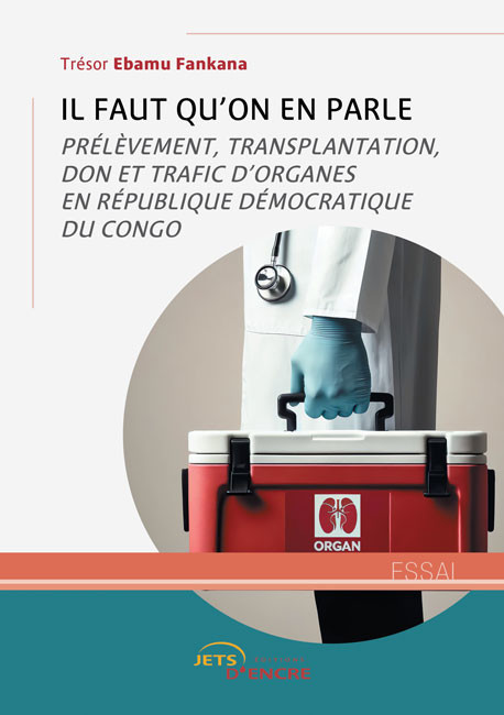 Il faut qu’on en parle. Prélèvement, transplantation, don et trafic d’organes en République démocratique du Congo